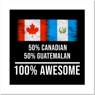 50% Canadian 50% Guatemalan 100% Awesome - Gift for Guatemalan Heritage From Guatemala Posters and Art